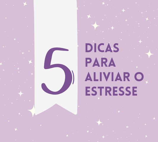 5 Dicas Simples para Aliviar o Estresse no Dia a Dia
